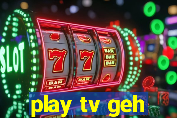 play tv geh